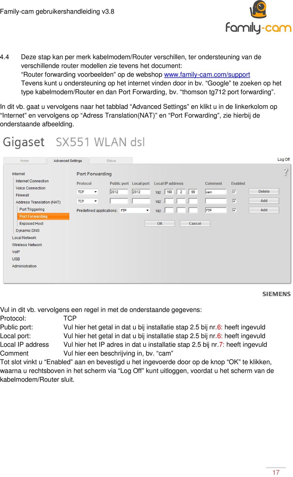 gaat u vervolgens naar het tabblad Advanced Settings en klikt u in de linkerkolom op Internet en vervolgens op Adress Translation(NAT) en Port Forwarding, zie hierbij de onderstaande afbeelding.