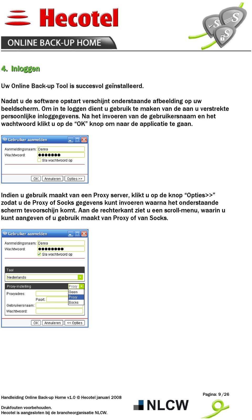 Na het invoeren van de gebruikersnaam en het wachtwoord klikt u op de OK knop om naar de applicatie te gaan.