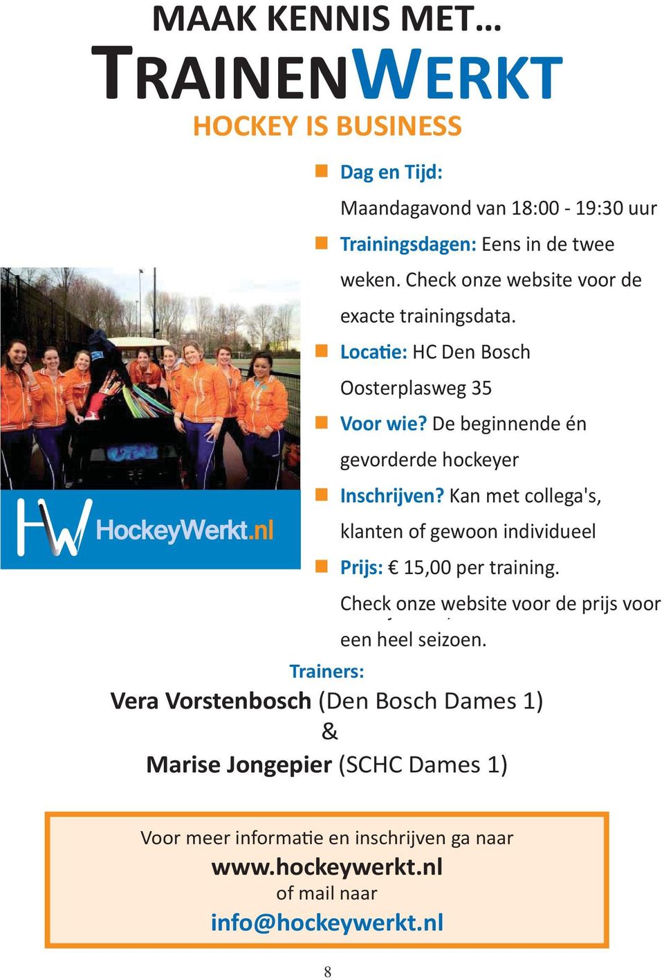 Via Kan www.hockeywerkt.nl met collega's, Prijs: klanten 10,00 of gewoon per avond. individueel Als Prijs: je meteen 15,00 voor per training. beide avonden inschrij Check onze 15,00.