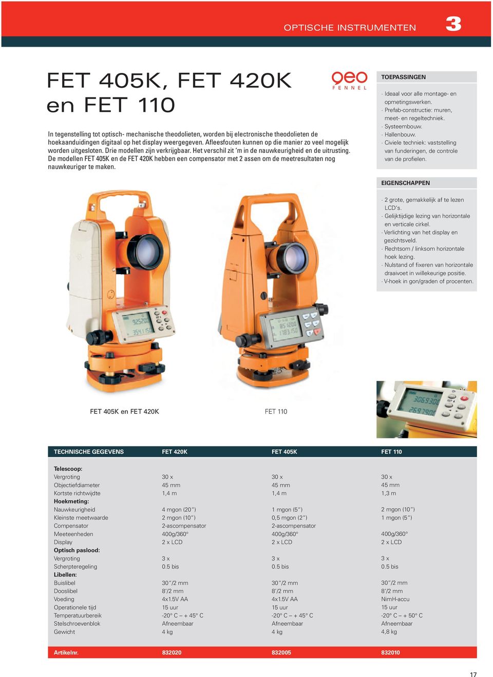 De modellen FET 405K en de FET 420K hebben een compensator met 2 assen om de meetresultaten nog nauwkeuriger te maken. Ideaal voor alle montage- en opmetingswerken.