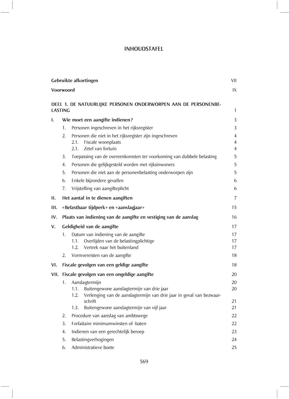 Toepassing van de overeenkomsten ter voorkoming van dubbele belasting 5 4. Personen die gelijkgesteld worden met rijksinwoners 5 5. Personen die niet aan de personenbelasting onderworpen zijn 5 6.