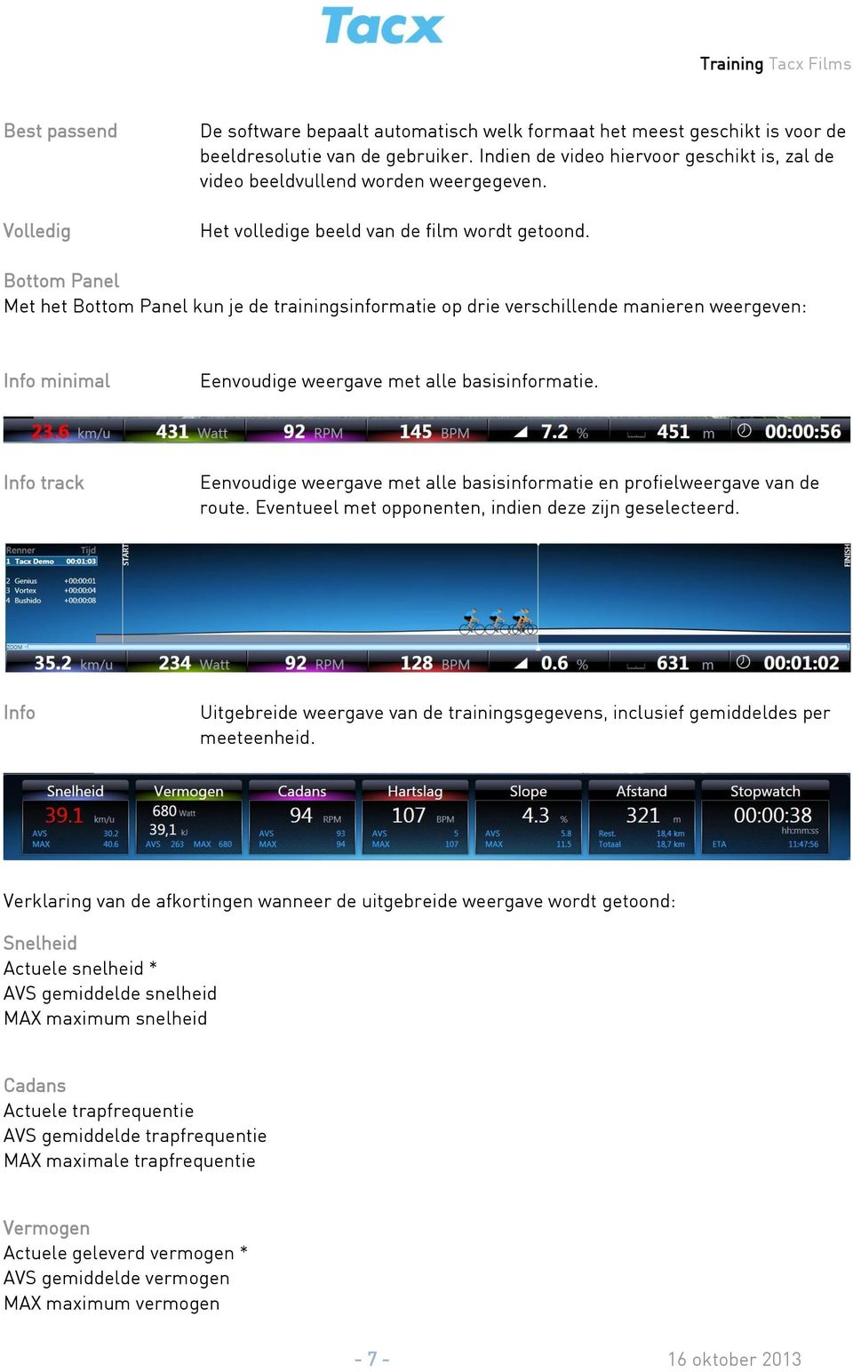 Bottom Panel Met het Bottom Panel kun je de trainingsinformatie op drie verschillende manieren weergeven: Info minimal Eenvoudige weergave met alle basisinformatie.