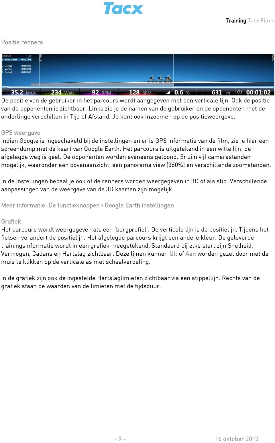 GPS weergave Indien Google is ingeschakeld bij de instellingen en er is GPS informatie van de film, zie je hier een screendump met de kaart van Google Earth.