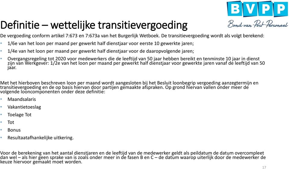 daaropvolgende jaren; Overgangsregeling tot 2020 voor medewerkers die de leeftijd van 50 jaar hebben bereikt en tenminste 10 jaar in dienst zijn van Werkgever: 1/2e van het loon per maand per gewerkt