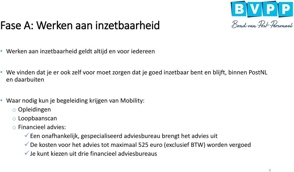 Mobility: o Opleidingen o Loopbaanscan o Financieel advies: Een onafhankelijk, gespecialiseerd adviesbureau brengt het advies