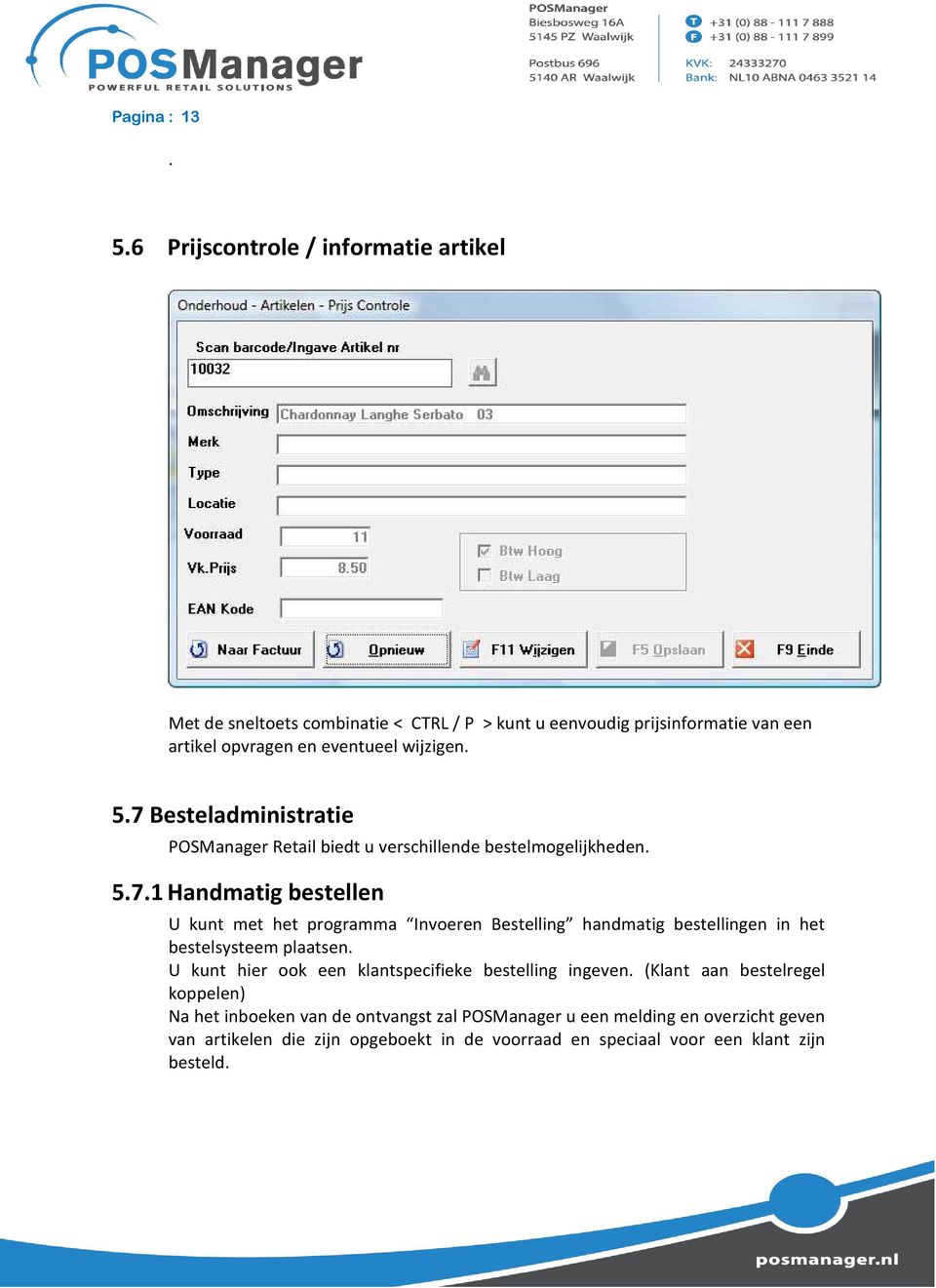 7 Besteladministratie POSManager Retail biedt u verschillende bestelmogelijkheden. 5.7.1 Handmatig bestellen U kunt met het programma Invoeren Bestelling handmatig bestellingen in het bestelsysteem plaatsen.