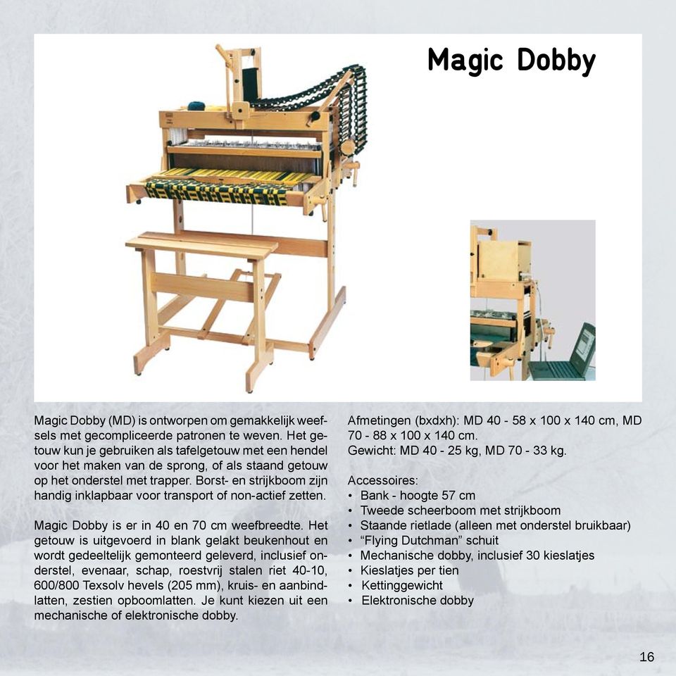 Borst- en strijkboom zijn handig inklapbaar voor transport of non-actief zetten. Magic Dobby is er in 40 en 70 cm weefbreedte.