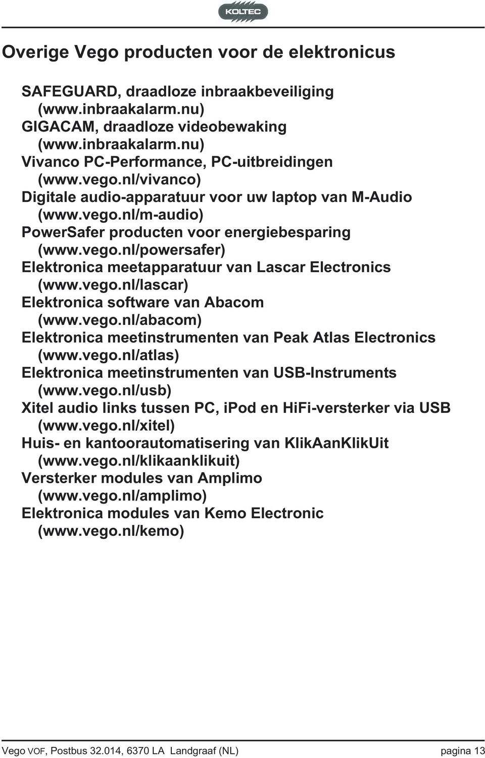 vego.nl/lascar) Elektronica software van Abacom (www.vego.nl/abacom) Elektronica meetinstrumenten van Peak Atlas Electronics (www.vego.nl/atlas) Elektronica meetinstrumenten van USB-Instruments (www.