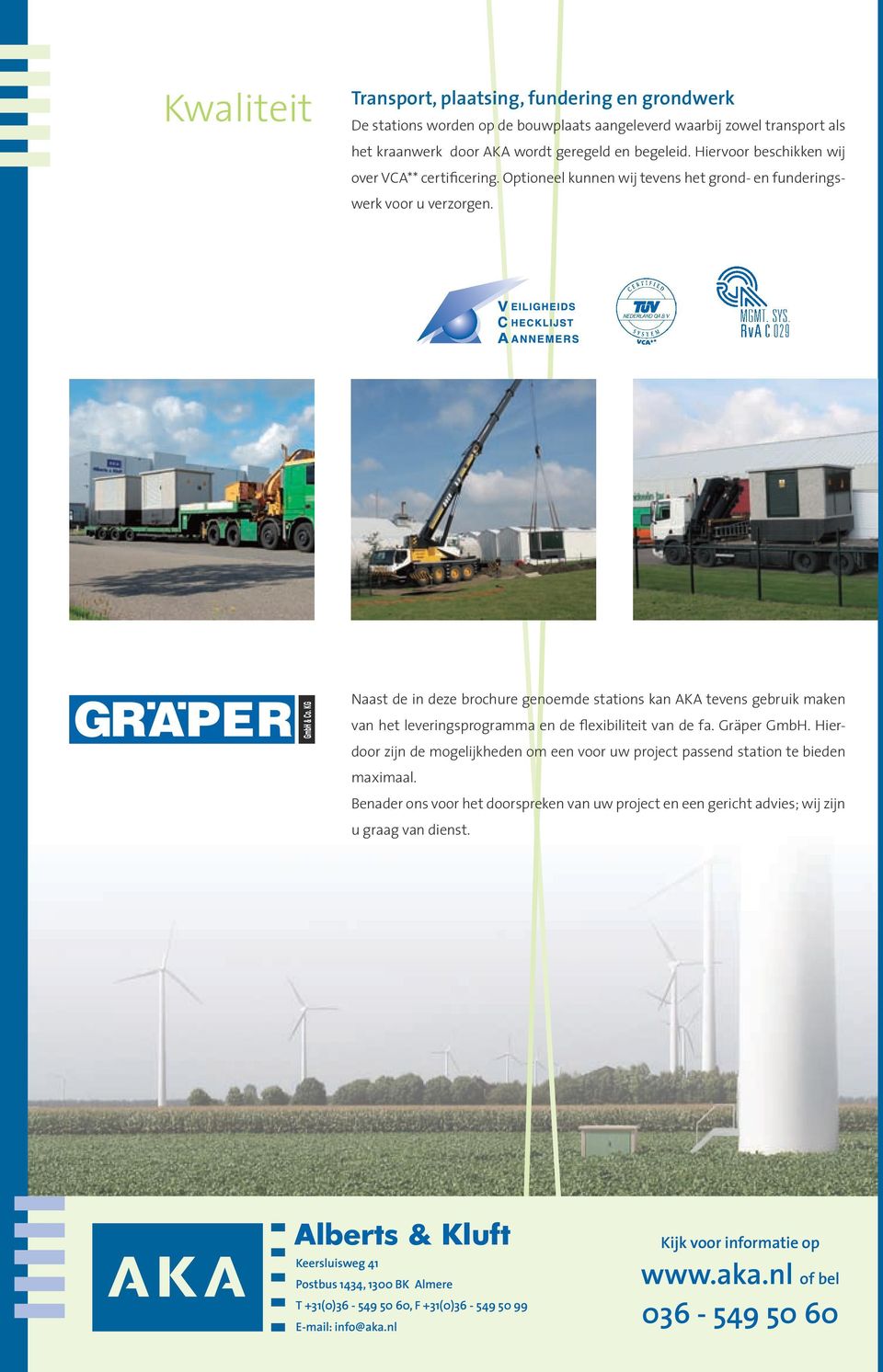 Naast de in deze brochure genoemde stations kan AKA tevens gebruik maken van het leveringsprogramma en de flexibiliteit van de fa. Gräper GmbH.