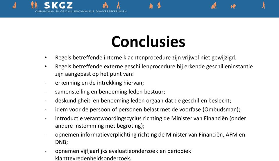 benoeming leden bestuur; - deskundigheid en benoeming leden orgaan dat de geschillen beslecht; - idem voor de persoon of personen belast met de voorfase (Ombudsman); -