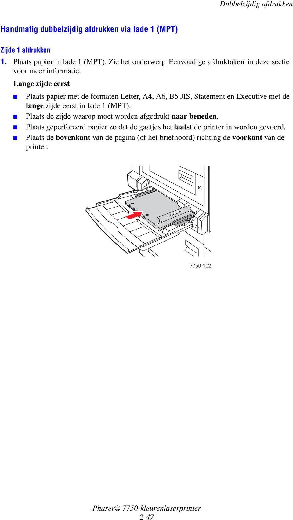 Lange zijde eerst Plaats papier met de formaten Letter, A4, A6, B5 JIS, Statement en Executive met de lange zijde eerst in lade 1 (MPT).