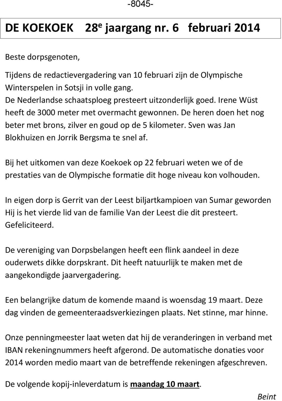 Sven was Jan Blokhuizen en Jorrik Bergsma te snel af. Bij het uitkomen van deze Koekoek op 22 februari weten we of de prestaties van de Olympische formatie dit hoge niveau kon volhouden.