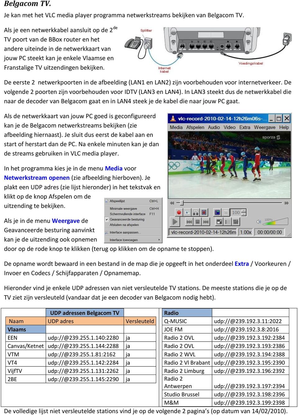 De eerste 2 netwerkpoorten in de afbeelding (LAN1 en LAN2) zijn voorbehouden voor internetverkeer. De volgende 2 poorten zijn voorbehouden voor IDTV (LAN3 en LAN4).