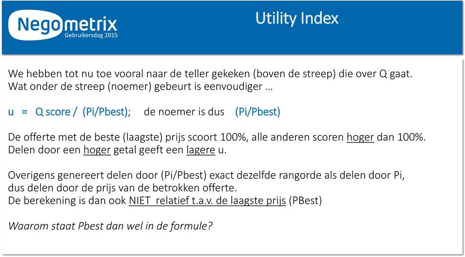 scoort 100%, alle anderen scoren hoger dan 100%. Delen door een hoger getal geeft een lagere u.