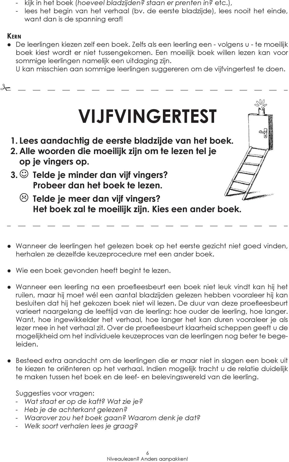 Een moeilijk boek willen lezen kan voor sommige leerlingen namelijk een uitdaging zijn. U kan misschien aan sommige leerlingen suggereren om de vijfvingertest te doen. VIJFVINGERTEST 1.