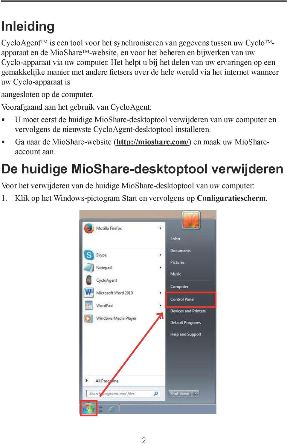 Voorafgaand aan het gebruik van CycloAgent: U moet eerst de huidige MioShare-desktoptool verwijderen van uw computer en vervolgens de nieuwste CycloAgent-desktoptool installeren.