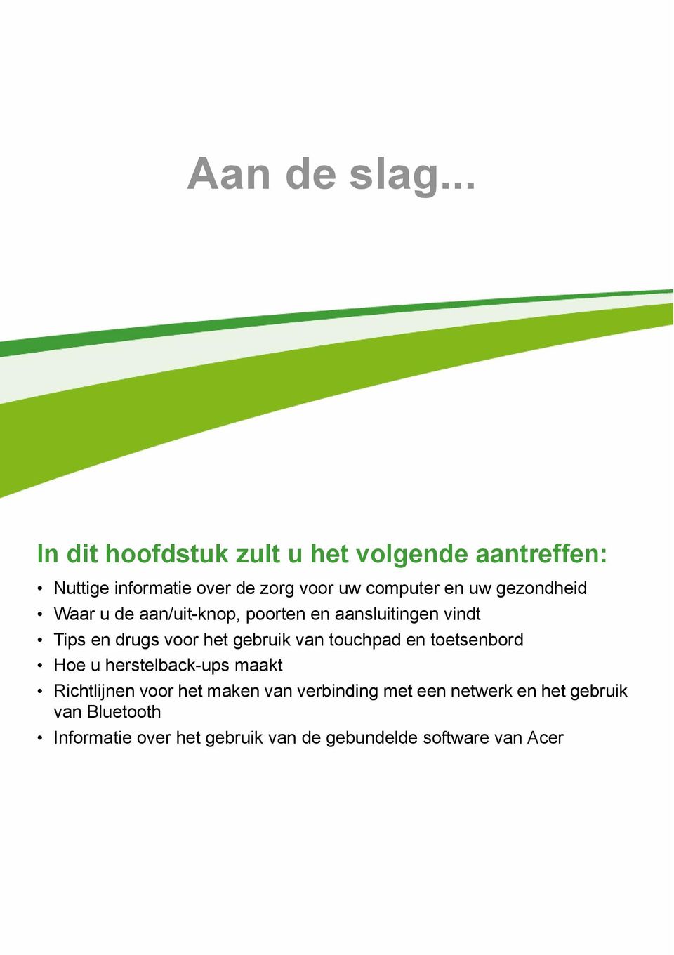 gezondheid Waar u de aan/uit-knop, poorten en aansluitingen vindt Tips en drugs voor het gebruik van