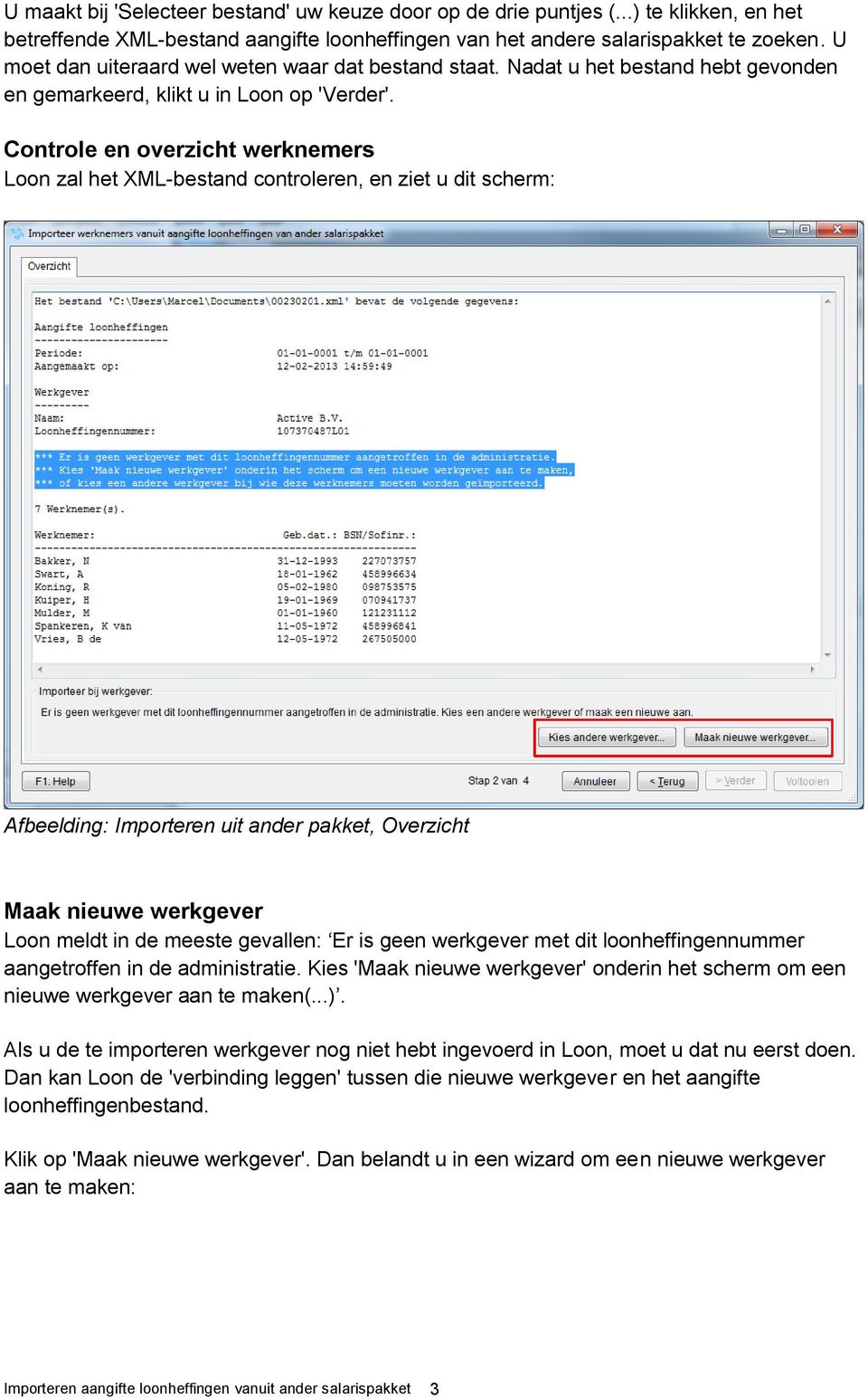 Controle en overzicht werknemers Loon zal het XML-bestand controleren, en ziet u dit scherm: Afbeelding: Importeren uit ander pakket, Overzicht Maak nieuwe werkgever Loon meldt in de meeste gevallen: