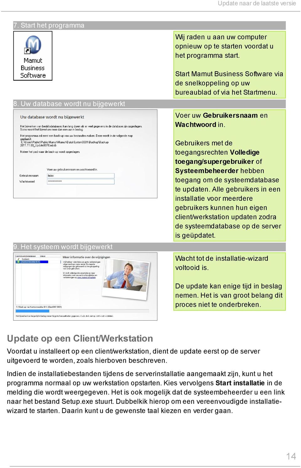 Gebruikers met de toegangsrechten Volledige toegang/supergebruiker of Systeembeheerder hebben toegang om de systeemdatabase te updaten.