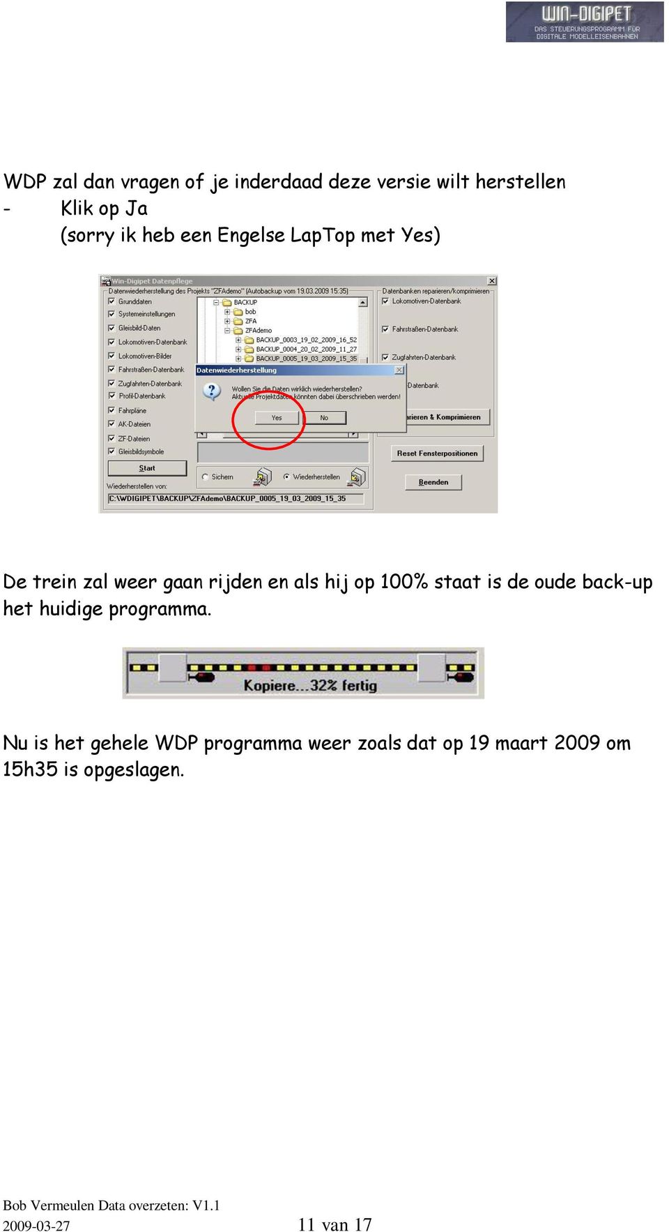 hij op 100% staat is de oude back-up het huidige programma.