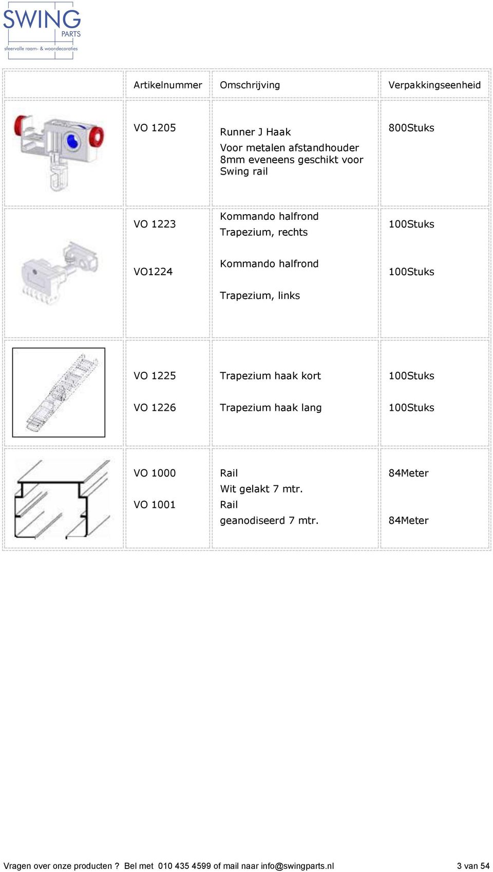 Trapezium haak kort 100Stuks VO 1226 Trapezium haak lang 100Stuks VO 1000 VO 1001 Rail Wit gelakt 7 mtr.