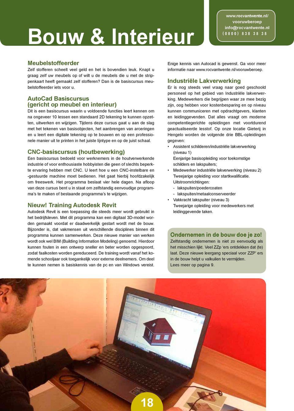 AutoCad Basiscursus (gericht op meubel en interieur) Dit is een basiscursus waarin u voldoende functies leert kennen om na ongeveer 10 lessen een standaard 2D tekening te kunnen opzetten, uitwerken