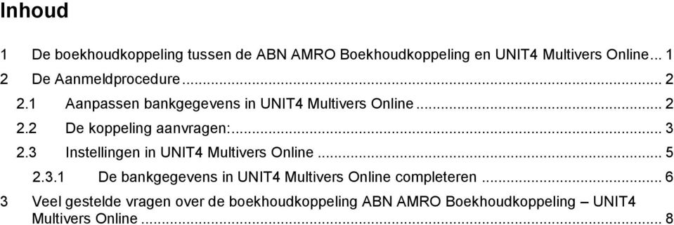 .. 3 2.3 Instellingen in UNIT4 Multivers Online... 5 2.3.1 De bankgegevens in UNIT4 Multivers Online completeren.