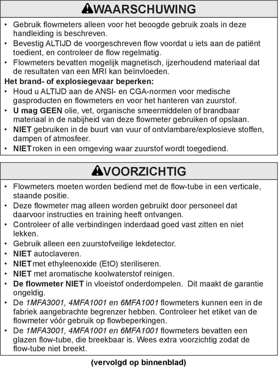 Flowmeters bevatten mogelijk magnetisch, ijzerhoudend materiaal dat de resultaten van een MRI kan beïnvloeden.