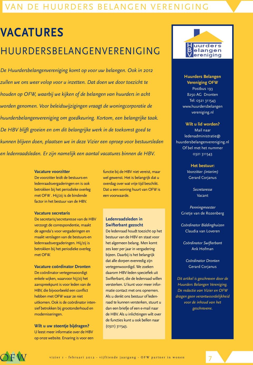 Voor beleidswijzigingen vraagt de woningcorporatie de huurdersbelangenvereniging om goedkeuring. Kortom, een belangrijke taak.