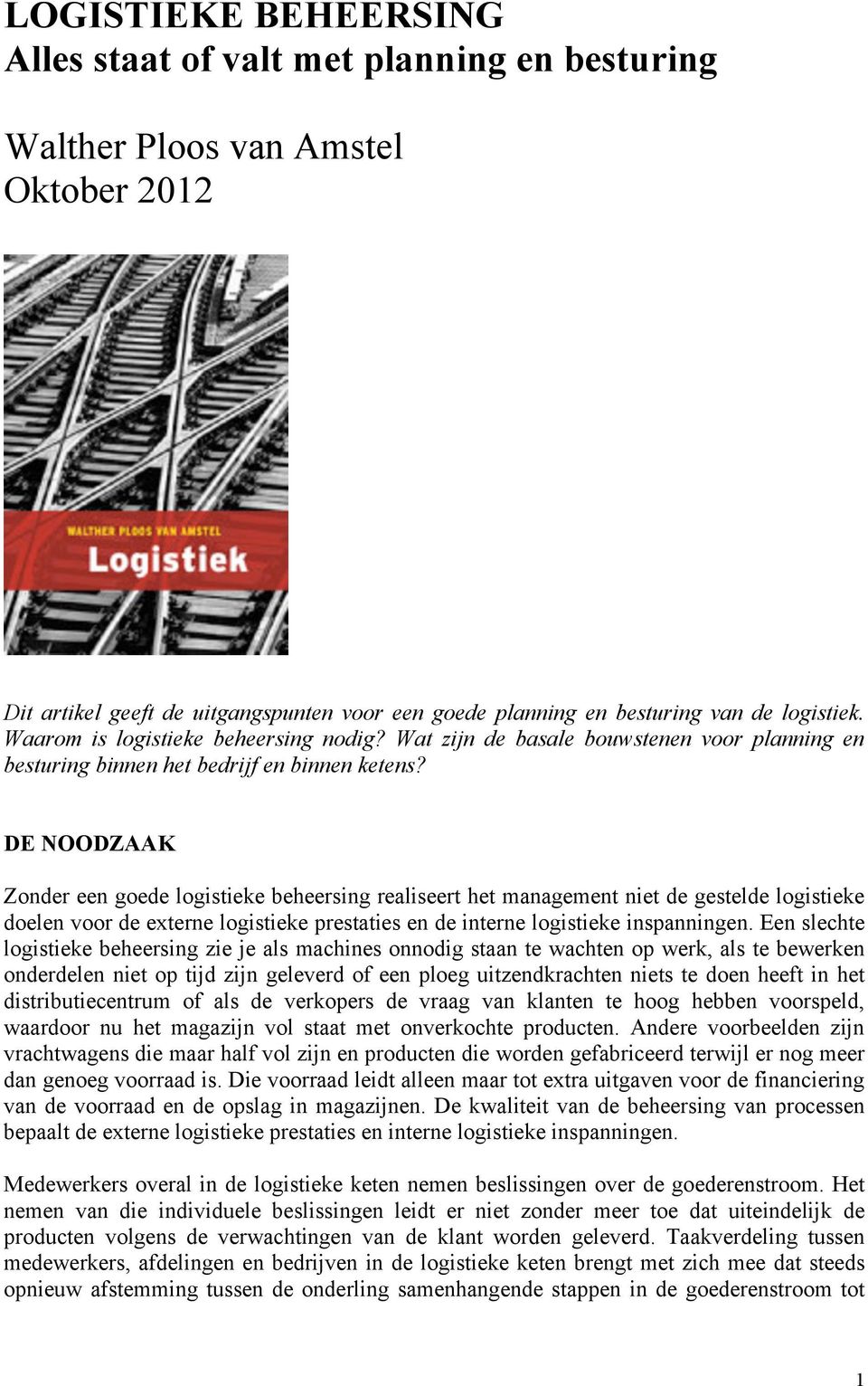 DE NOODZAAK Zonder een goede logistieke beheersing realiseert het management niet de gestelde logistieke doelen voor de externe logistieke prestaties en de interne logistieke inspanningen.
