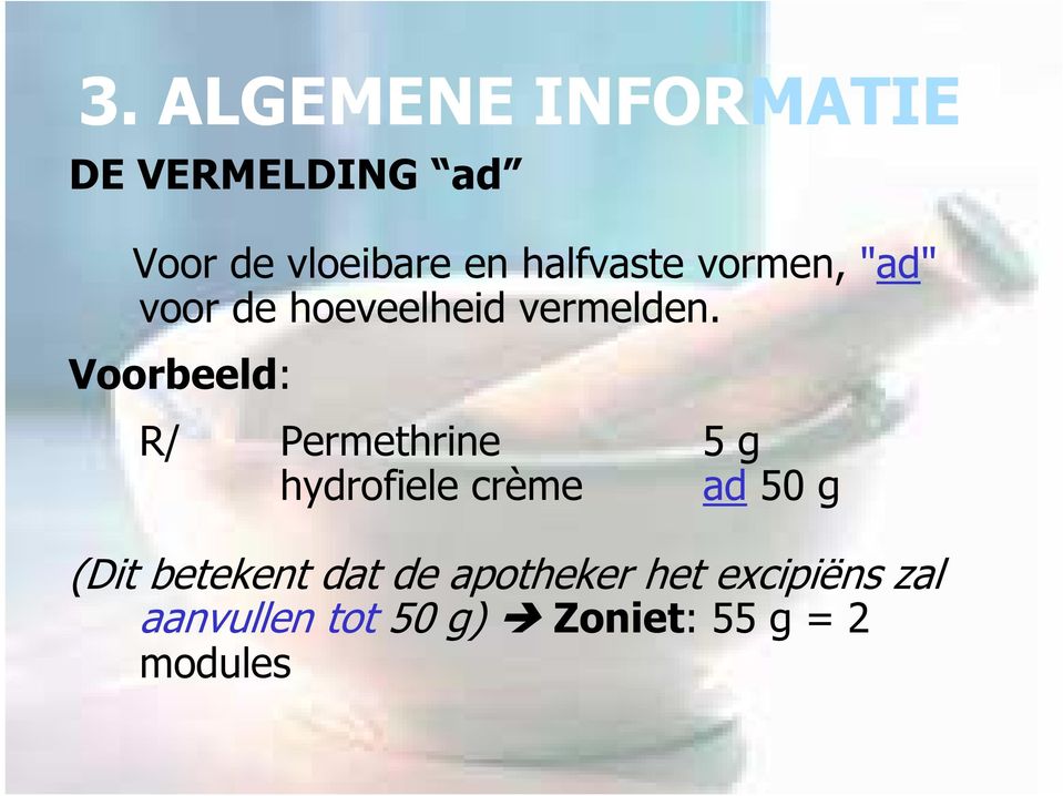 Voorbeeld: R/ Permethrine 5 g hydrofiele crème ad 50 g (Dit