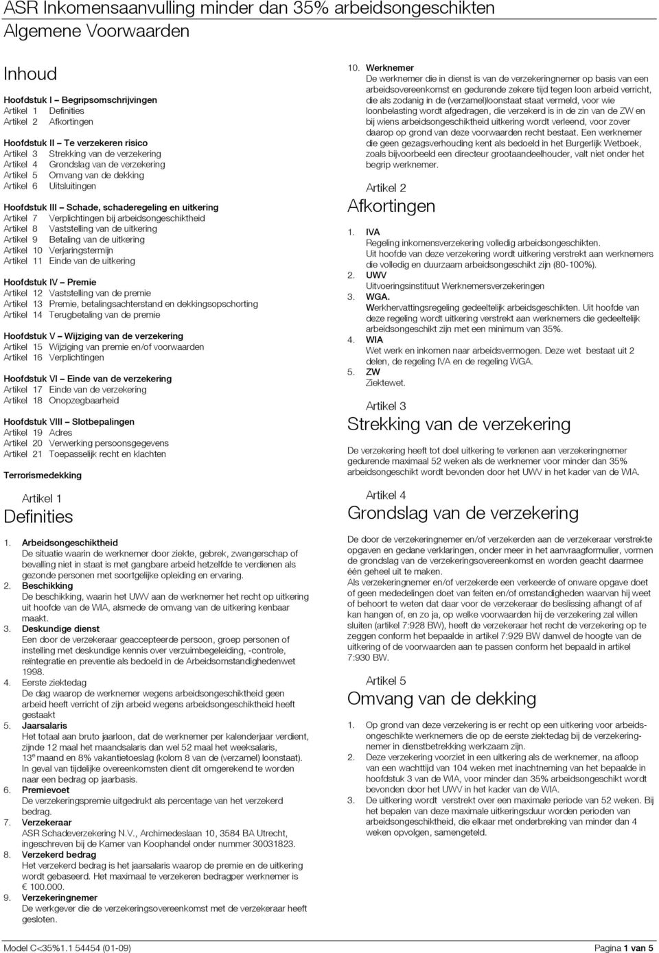 arbeidsongeschiktheid Artikel 8 Vaststelling van de uitkering Artikel 9 Betaling van de uitkering Artikel 10 Verjaringstermijn Artikel 11 Einde van de uitkering Hoofdstuk IV Premie Artikel 12