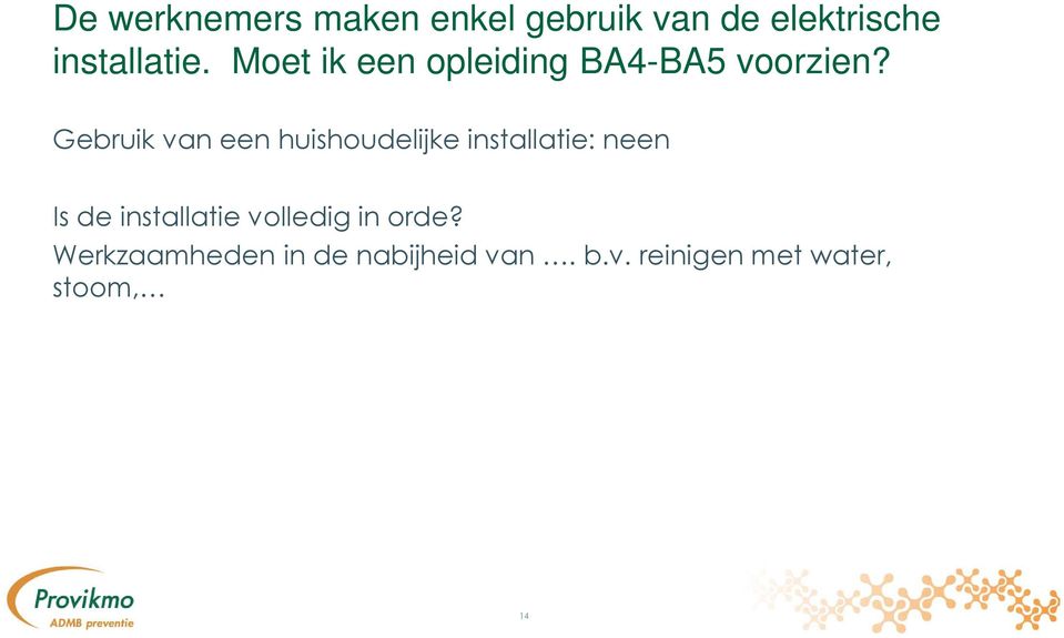 Gebruik van een huishoudelijke installatie: neen Is de