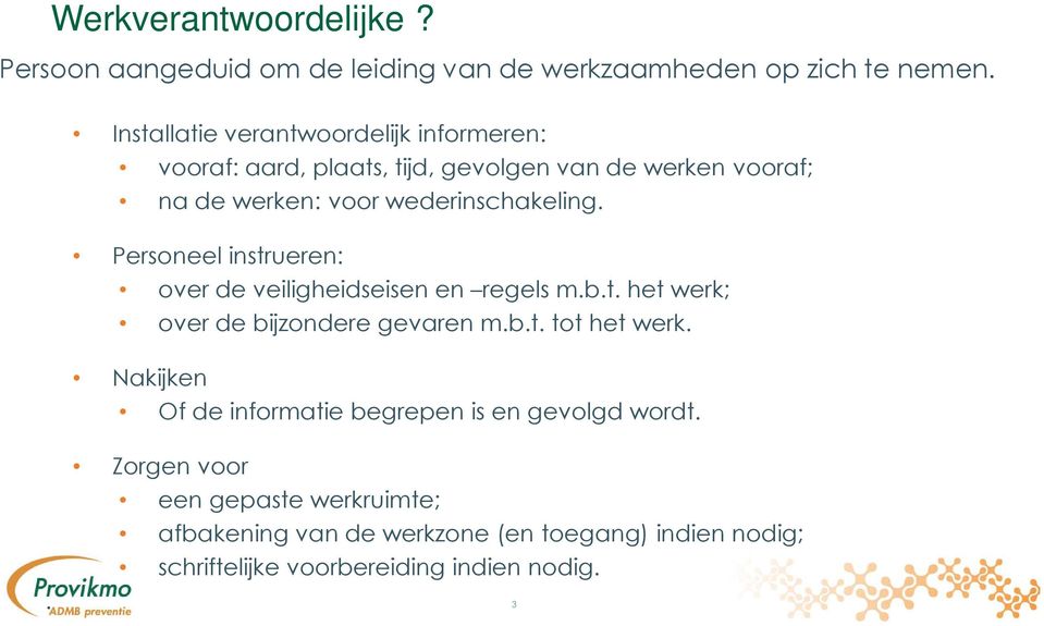 wederinschakeling. Personeel instrueren: over de veiligheidseisen en regels m.b.t. het werk; over de bijzondere gevaren m.b.t. tot het werk.