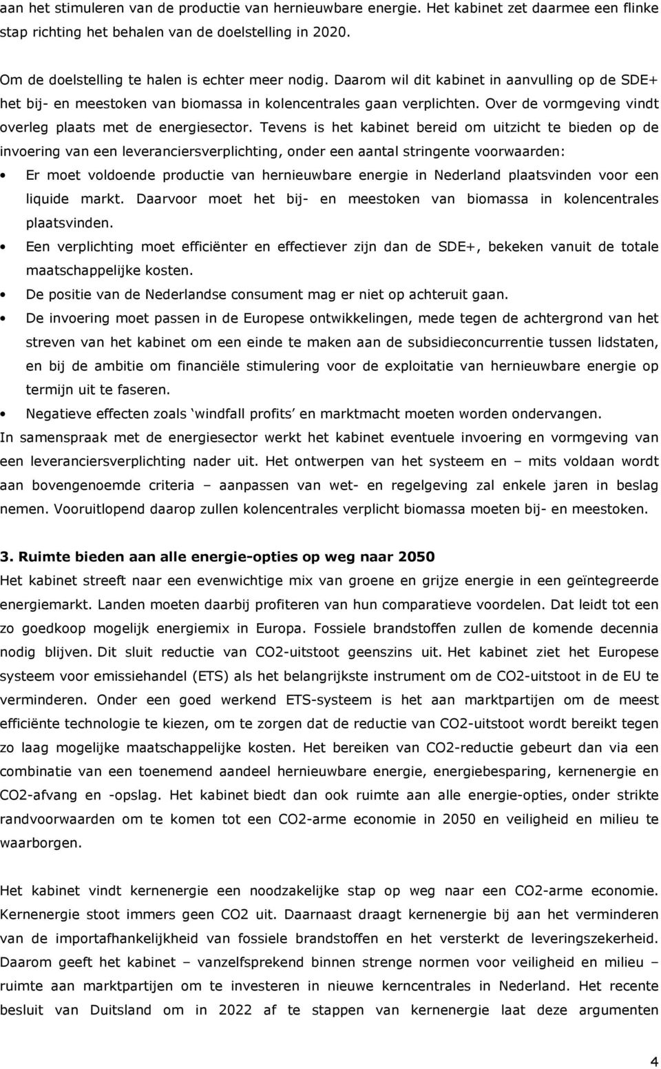 Over de vormgeving vindt overleg plaats met de energiesector.