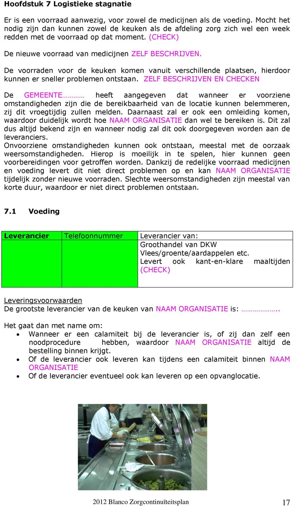 De voorraden voor de keuken komen vanuit verschillende plaatsen, hierdoor kunnen er sneller problemen ontstaan.