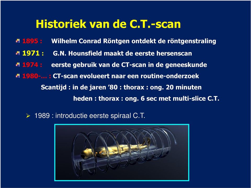 1980- : CT-scan evolueert naar een routine-onderzoek Scantijd : in de jaren 80 : thorax : ong.