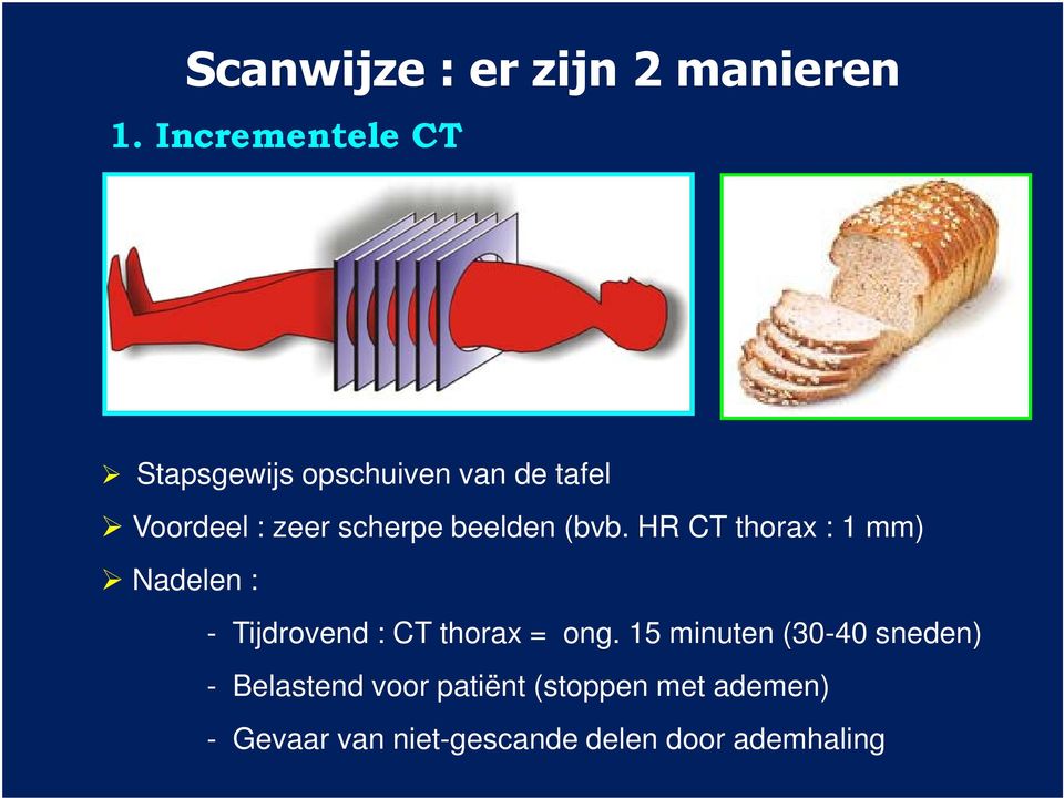 beelden (bvb. HR CT thorax : 1 mm) Nadelen : - Tijdrovend : CT thorax = ong.