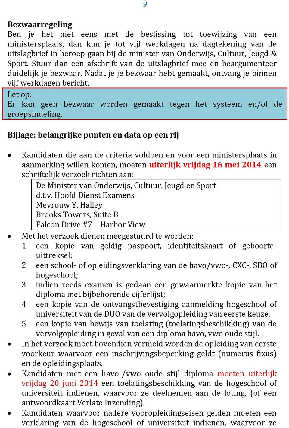 Let op: Er kan geen bezwaar worden gemaakt tegen het systeem en/of de groepsindeling.