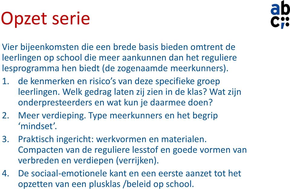 Wat zijn onderpresteerders en wat kun je daarmee doen? 2. Meer verdieping. Type meerkunners en het begrip mindset. 3.