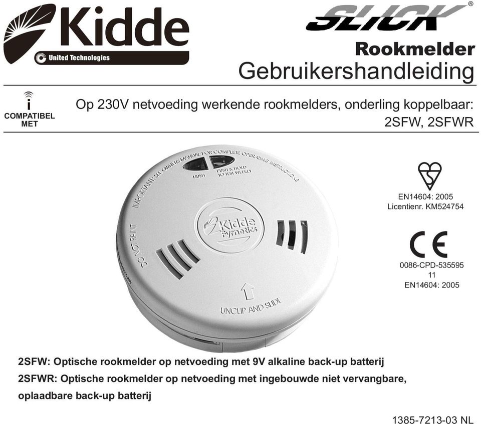 KM524754 0086-CPD-535595 11 EN14604: 2005 2SFW: Optische rookmelder op netvoeding met 9V