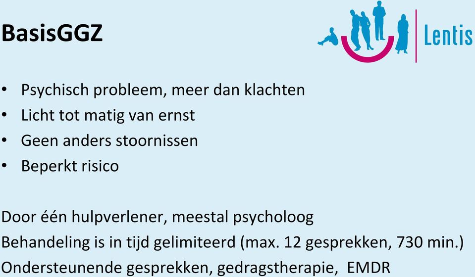 hulpverlener, meestal psycholoog Behandeling is in tijd