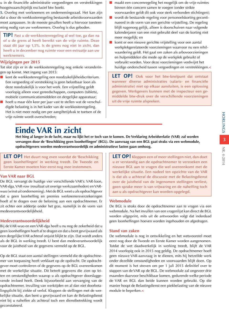 Past u de werkkostenregeling al wel toe, ga dan na of u de grens al heeft bereikt van de vrije ruimte. Deze staat dit jaar op 1,5%.