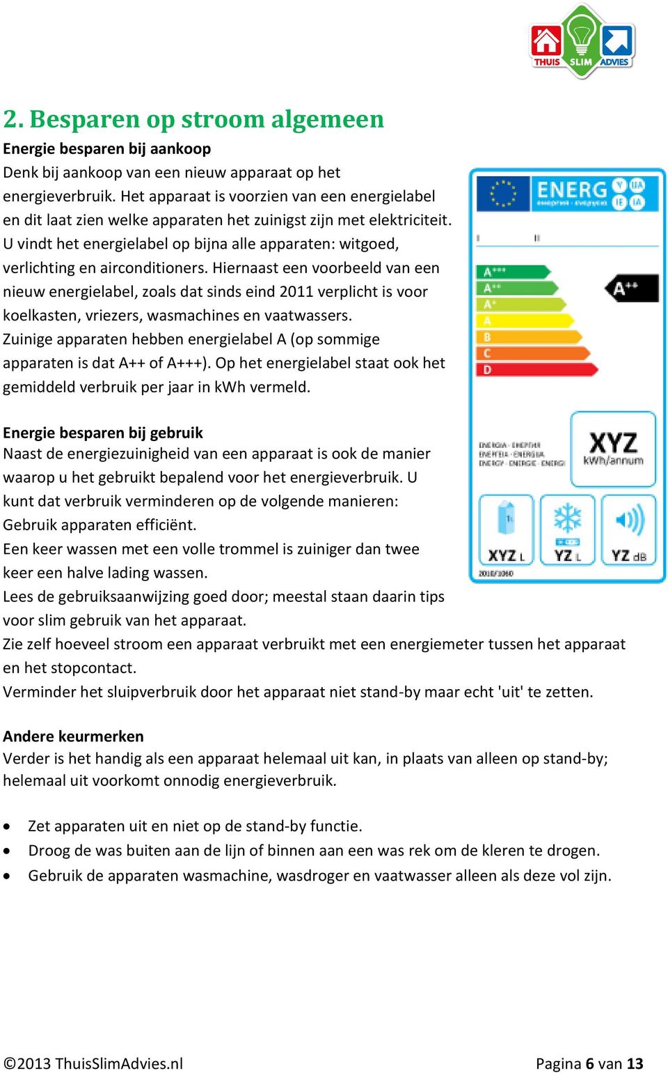 U vindt het energielabel op bijna alle apparaten: witgoed, verlichting en airconditioners.