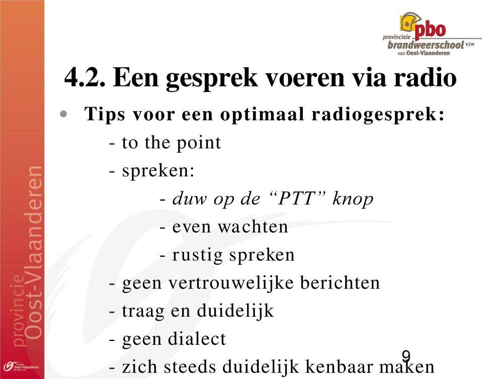 even wachten - rustig spreken - geen vertrouwelijke berichten -