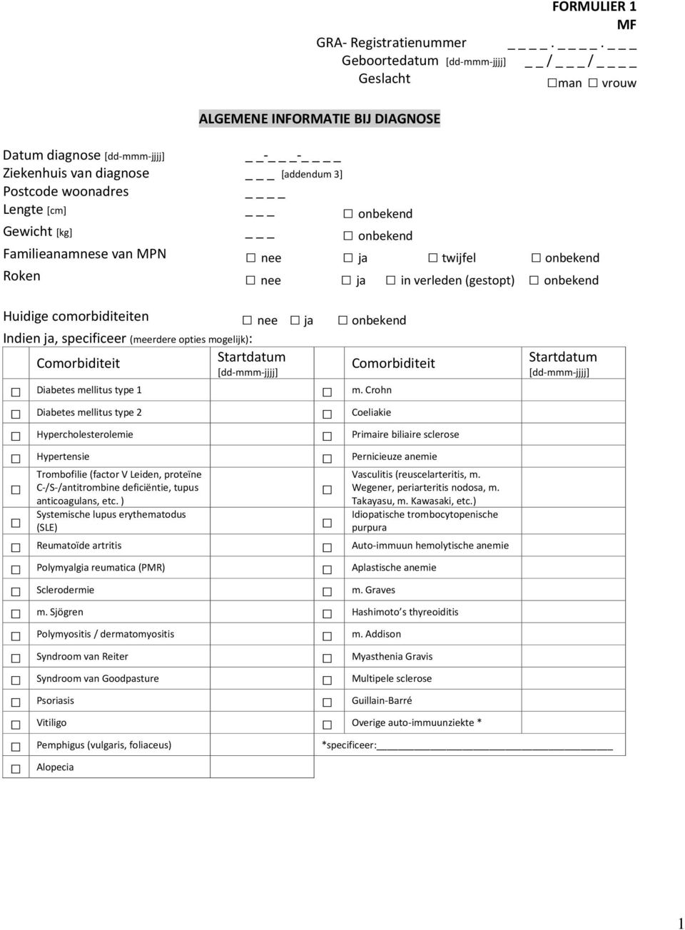 . _ / _ / man vrouw Familieanamnese van MPN nee ja twijfel onbekend Roken nee ja in verleden (gestopt) onbekend Huidige comorbiditeiten nee ja onbekend Indien ja, specificeer (meerdere opties