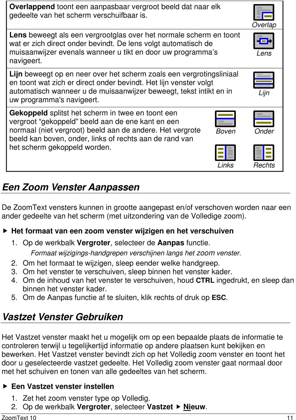 Lijn beweegt op en neer over het scherm zoals een vergrotingsliniaal en toont wat zich er direct onder bevindt.