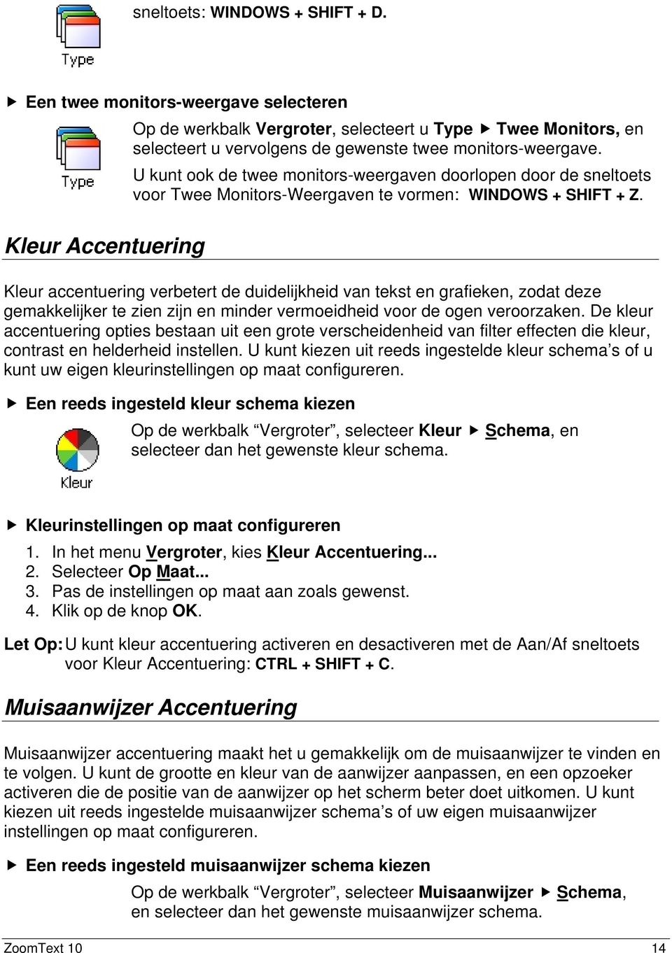 U kunt ook de twee monitors-weergaven doorlopen door de sneltoets voor Twee Monitors-Weergaven te vormen: WINDOWS + SHIFT + Z.