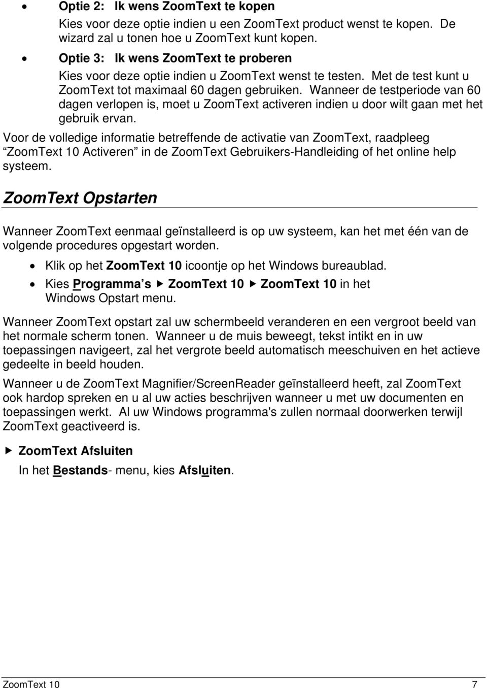 Wanneer de testperiode van 60 dagen verlopen is, moet u ZoomText activeren indien u door wilt gaan met het gebruik ervan.