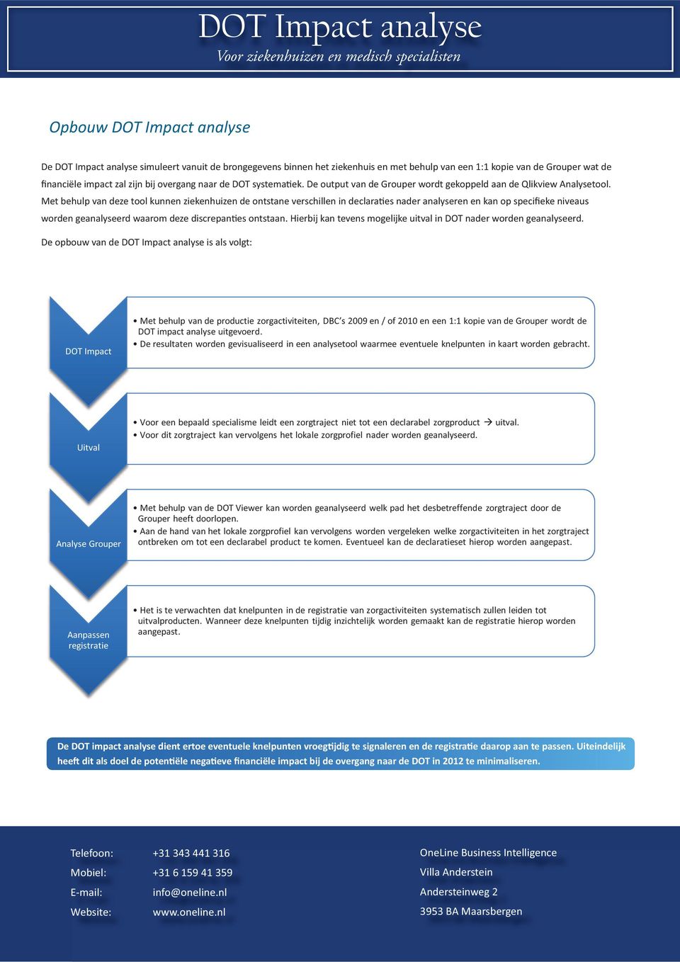 Met behulp van deze tool kunnen ziekenhuizen de ontstane verschillen in declara es nader analyseren en kan op specifieke niveaus worden geanalyseerd waarom deze discrepan es ontstaan.